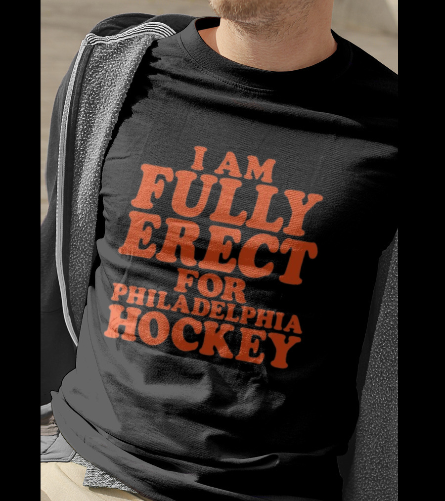 Philadelphia Hockey Enthusiast I Am Fully Erect Supporter's T-Shirt