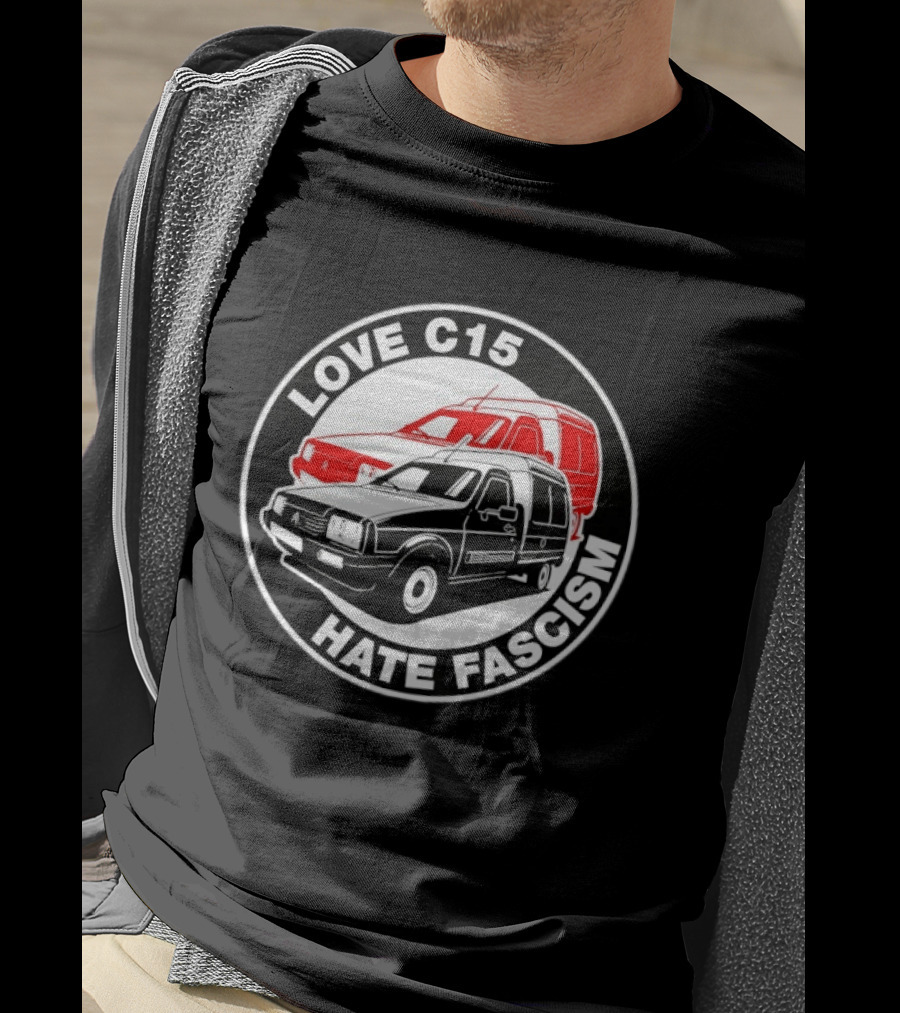 Love C15 Hate Fascism Anti Fascist Van Life T-Shirt