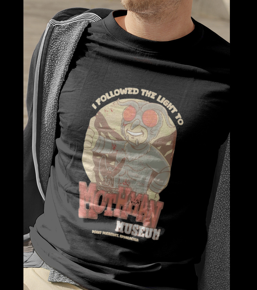 I Followed The Light To Mothman Museum Point Pleasant Appalachia T-Shirt