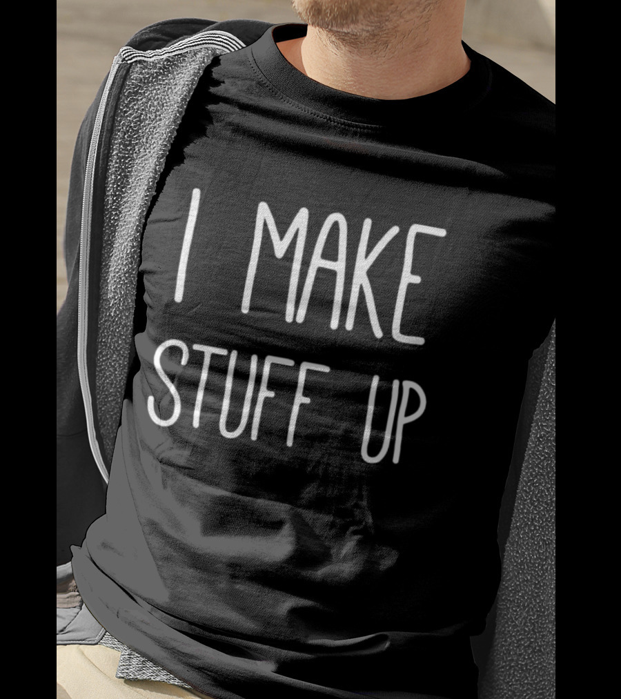 I Make Stuff Up Creative Writer T-Shirt