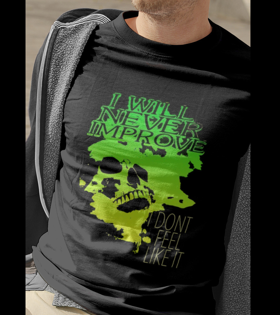 I Will Never Improve I Dont Feel Like It Neon Skull T-Shirt