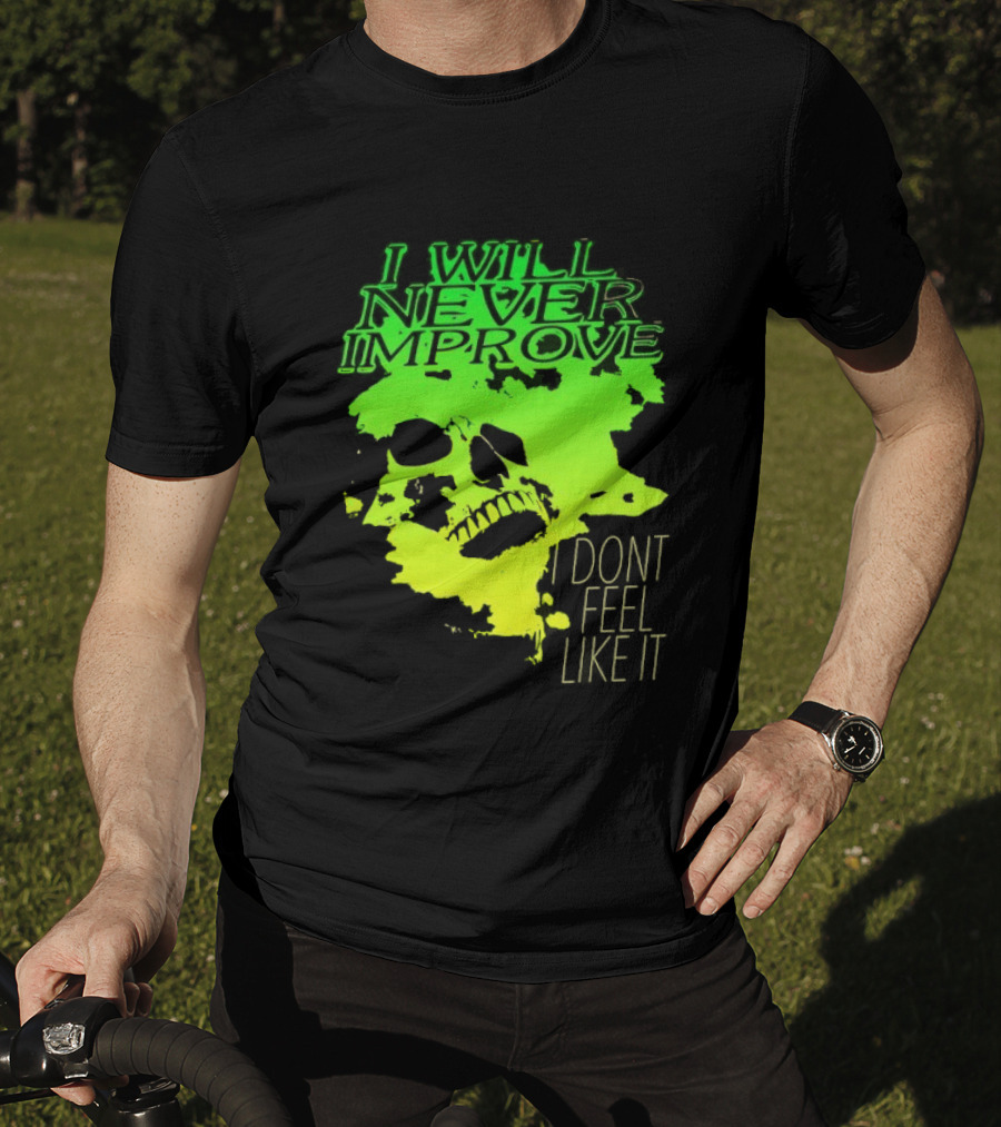 I Will Never Improve I Dont Feel Like It Neon Skull T-Shirt