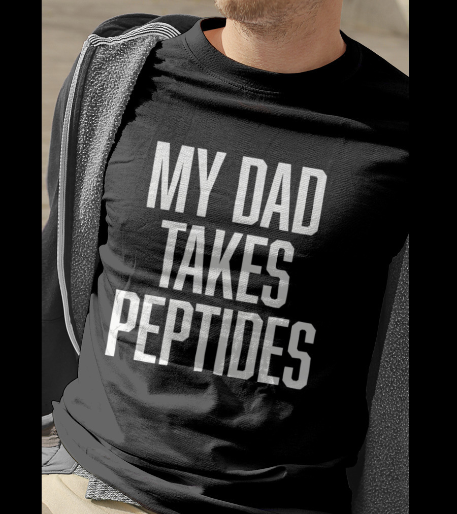 My Dad Takes Peptides Peptide Therapy Fitness T-Shirt