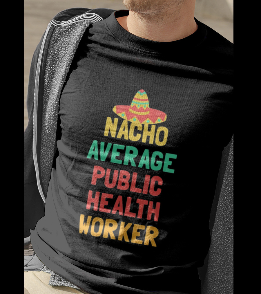 Nacho Average Public Health Worker Sombrero Theme Pun T-Shirt