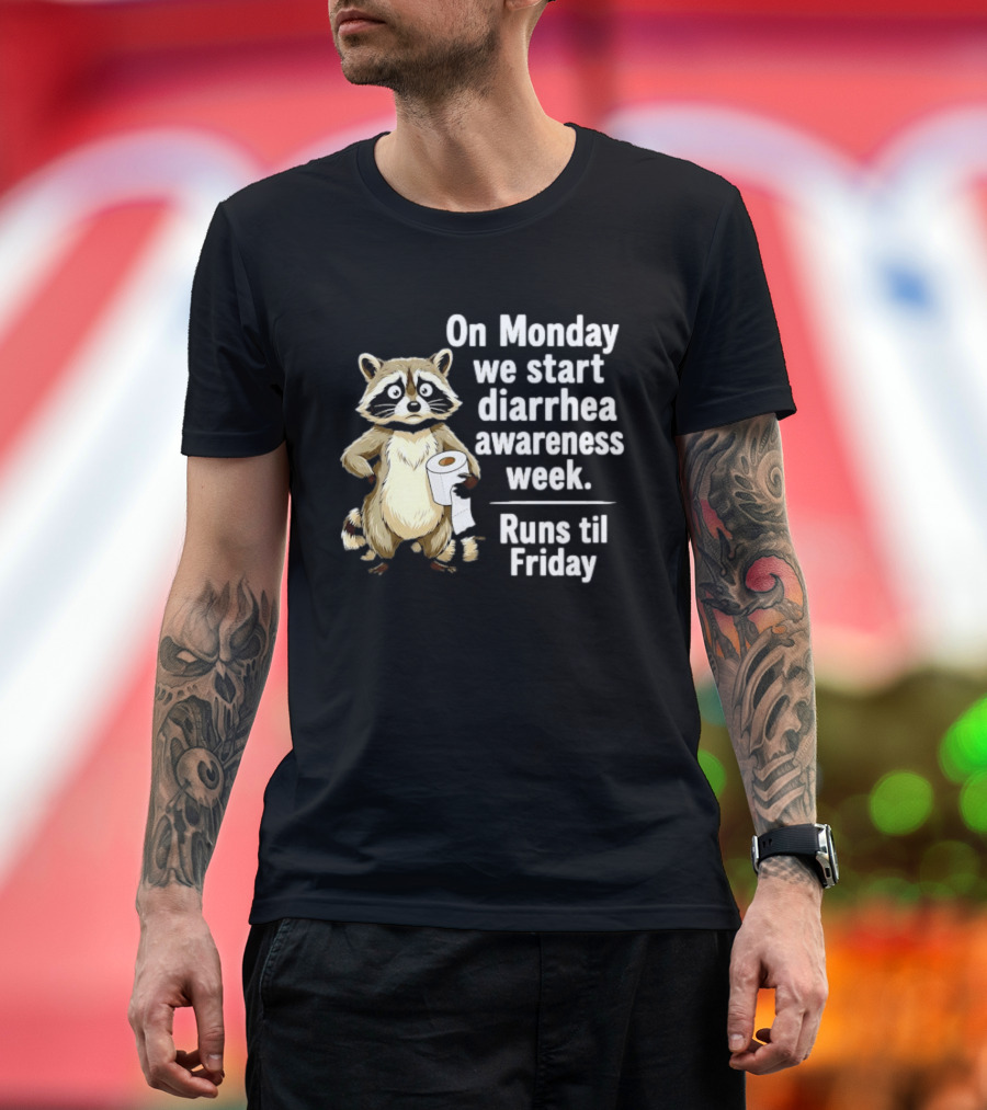 On Monday We Start Diarrhea Awareness Week Raccoon Humor Runs Til Friday T-Shirt