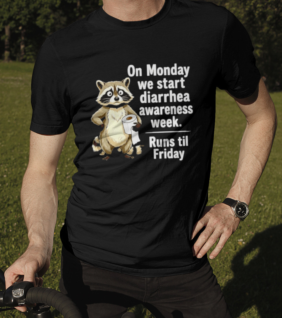 On Monday We Start Diarrhea Awareness Week Raccoon Humor Runs Til Friday T-Shirt