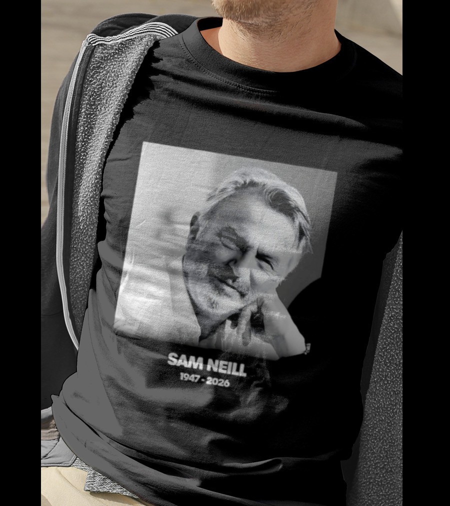 Sam Neill 1947 2026 Rest In Peace To A True Screen Legend T-Shirt