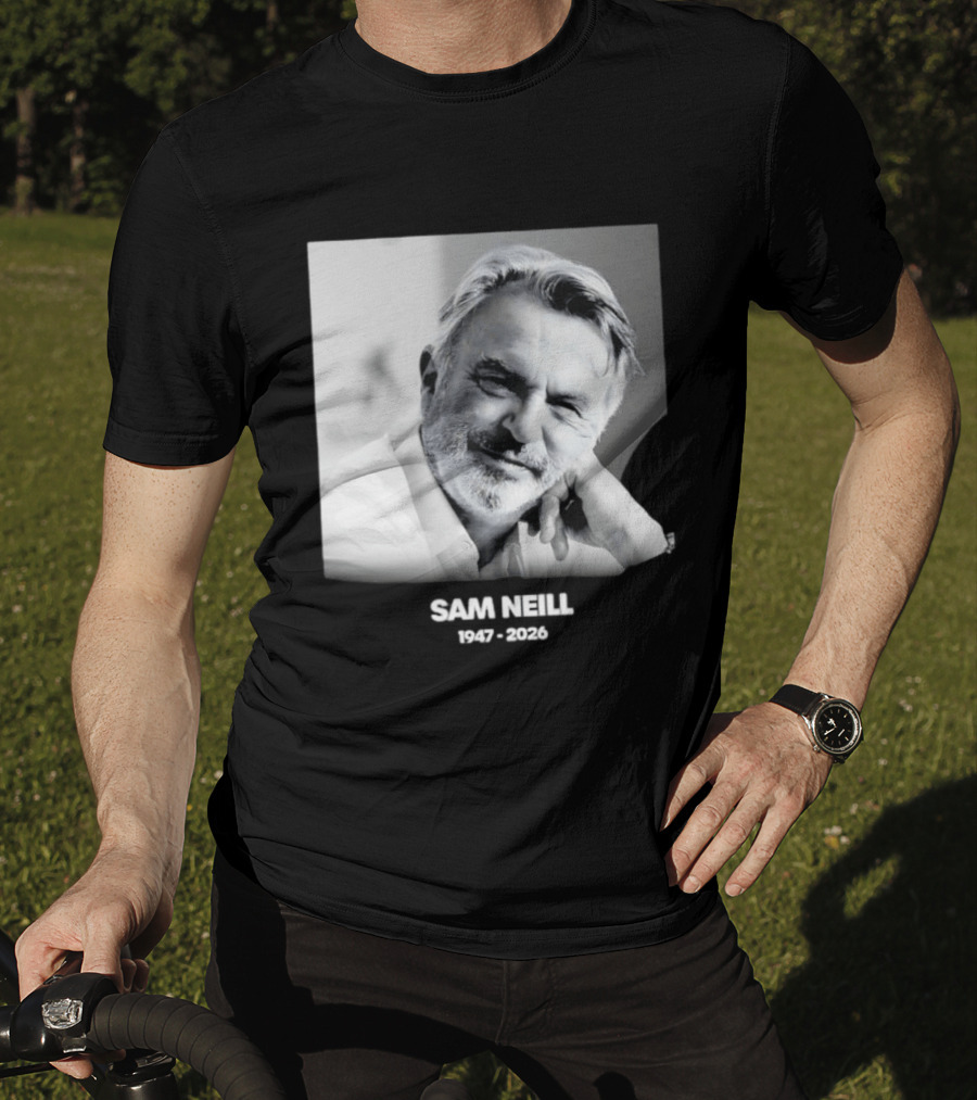 Sam Neill 1947 2026 Rest In Peace To A True Screen Legend T-Shirt