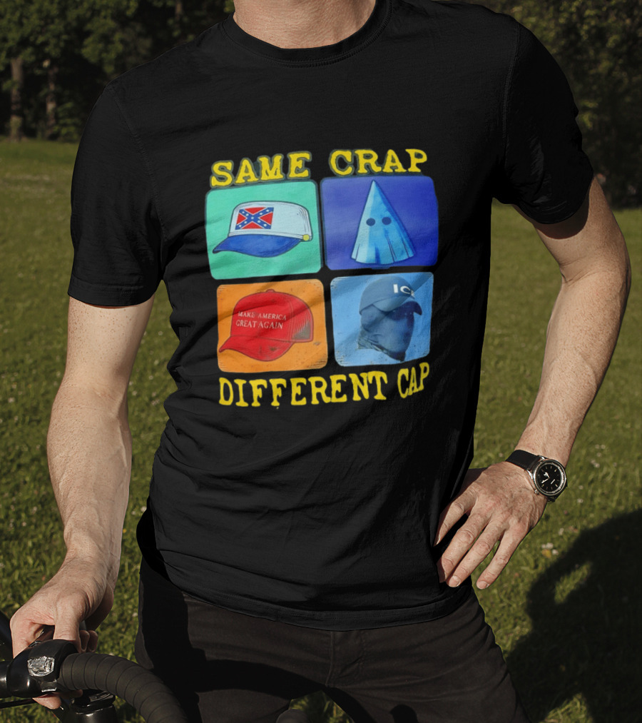 SAME CRAP DIFFERENT CAP Confederate MAGA ICE Satire T-Shirt