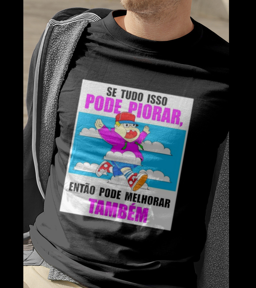Se Tudo Isso Pode Piorar Então Pode Melhorar Também Personagem Engraçado No Céu T-Shirt