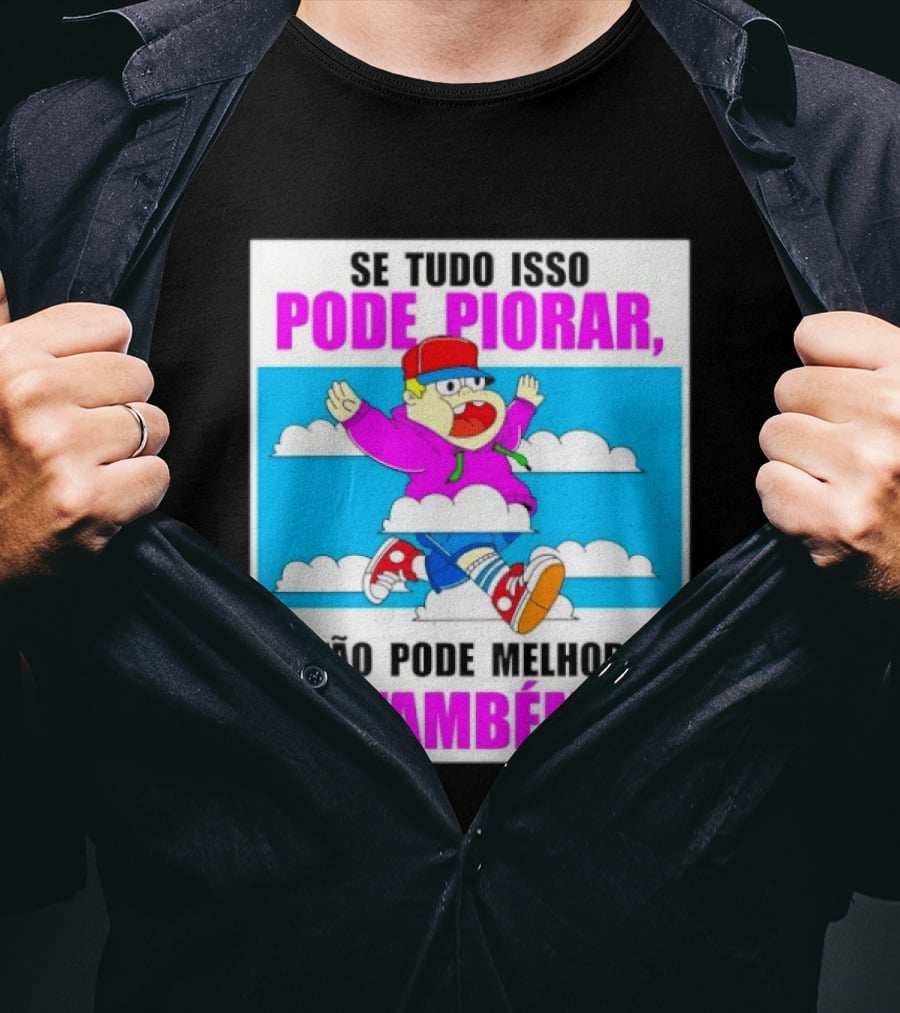 Se Tudo Isso Pode Piorar Então Pode Melhorar Também Personagem Engraçado No Céu T-Shirt