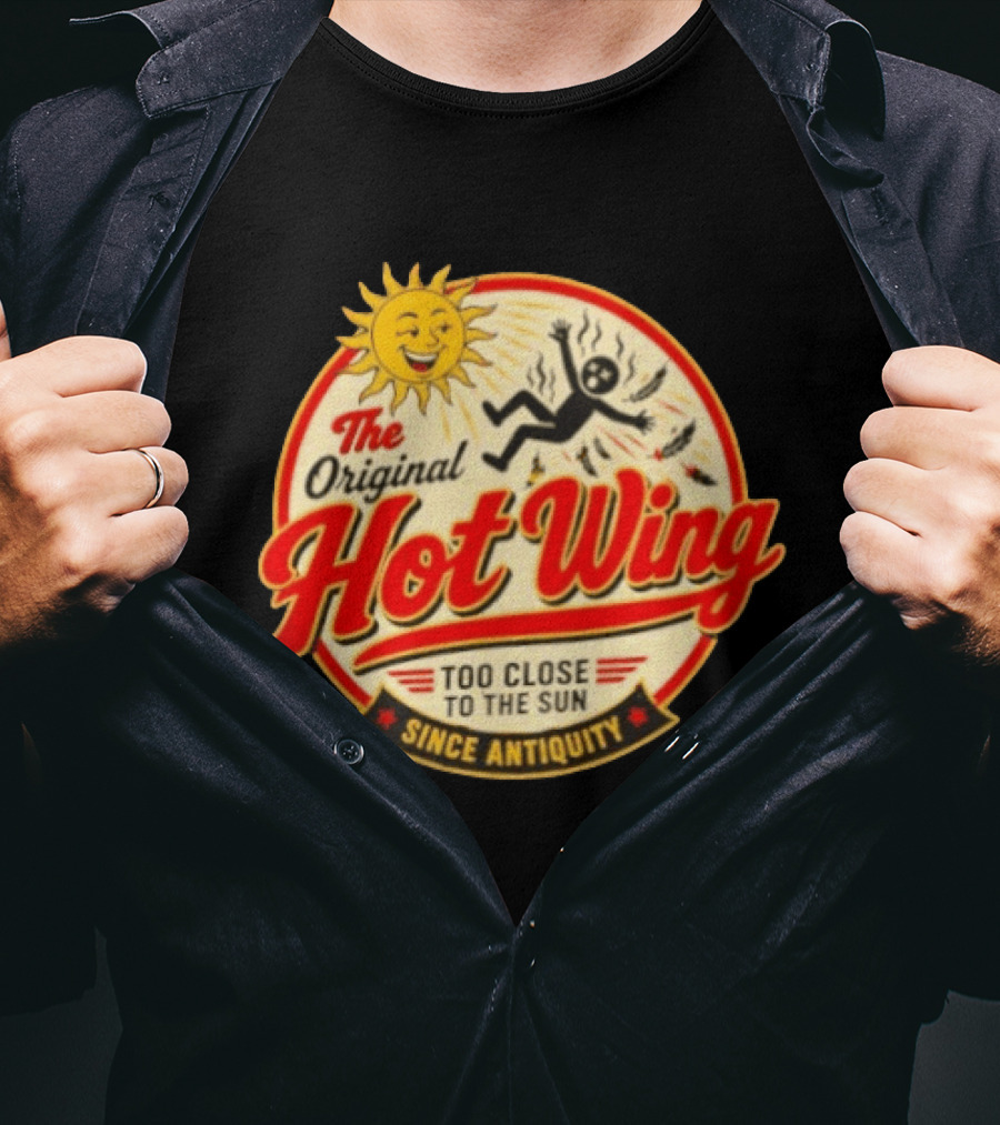 The Original Hot Wing Too Close To The Sun Since Antiquity Sunburnt Legend T-Shirt