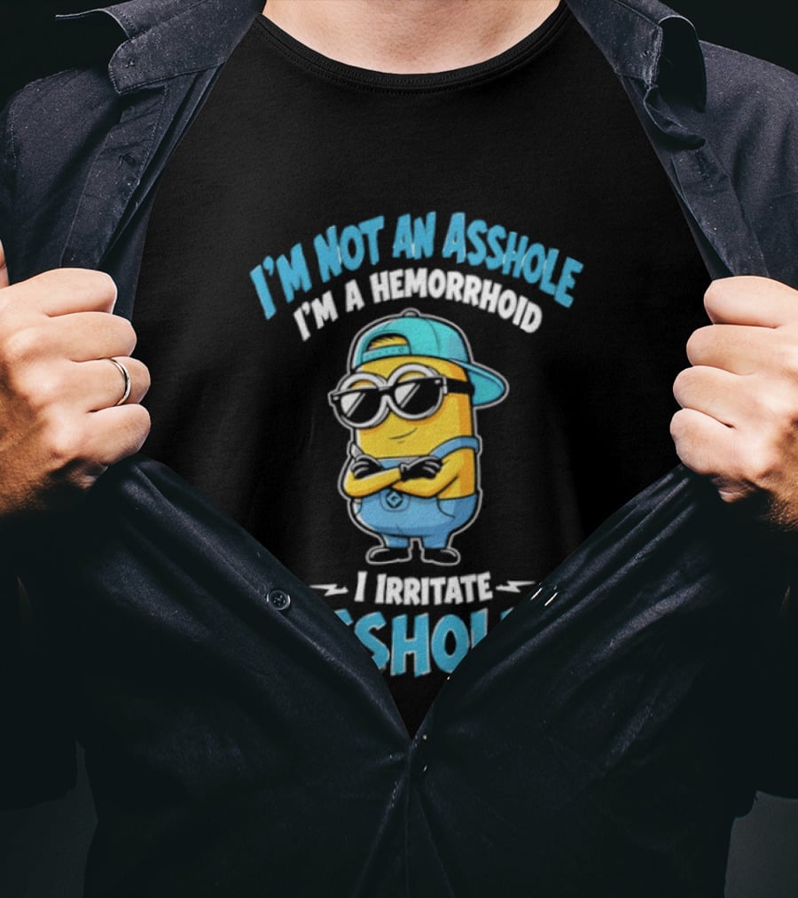 I'm Not An Asshole I'm A Hemorrhoid I Irritate Assholes Minions T-Shirt