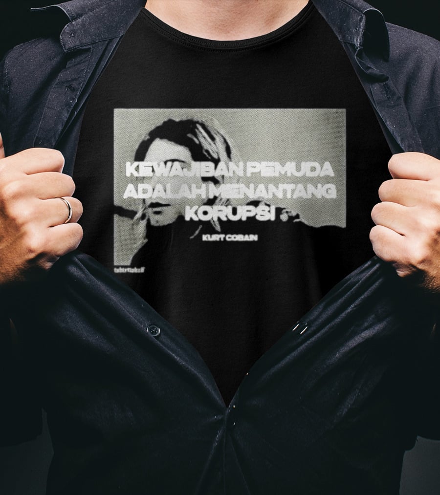Kurt Cobain Kewajiban Pemuda Adalah Menantang Korupsi T-Shirt