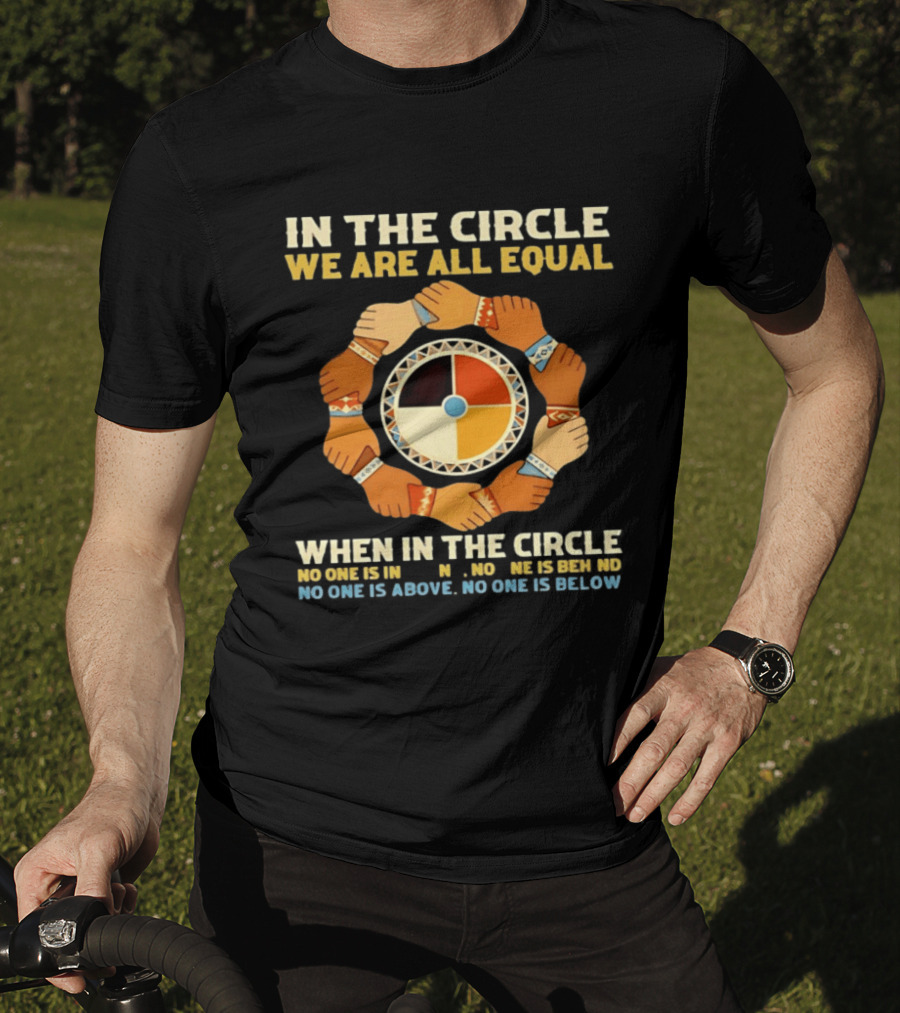 In The Circle We Are All Equal Medicine Wheel Hands Unity T-Shirt