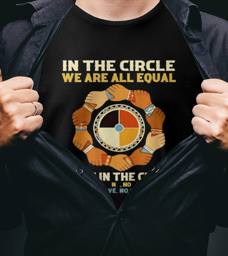 In The Circle We Are All Equal Medicine Wheel Hands Unity T-Shirt