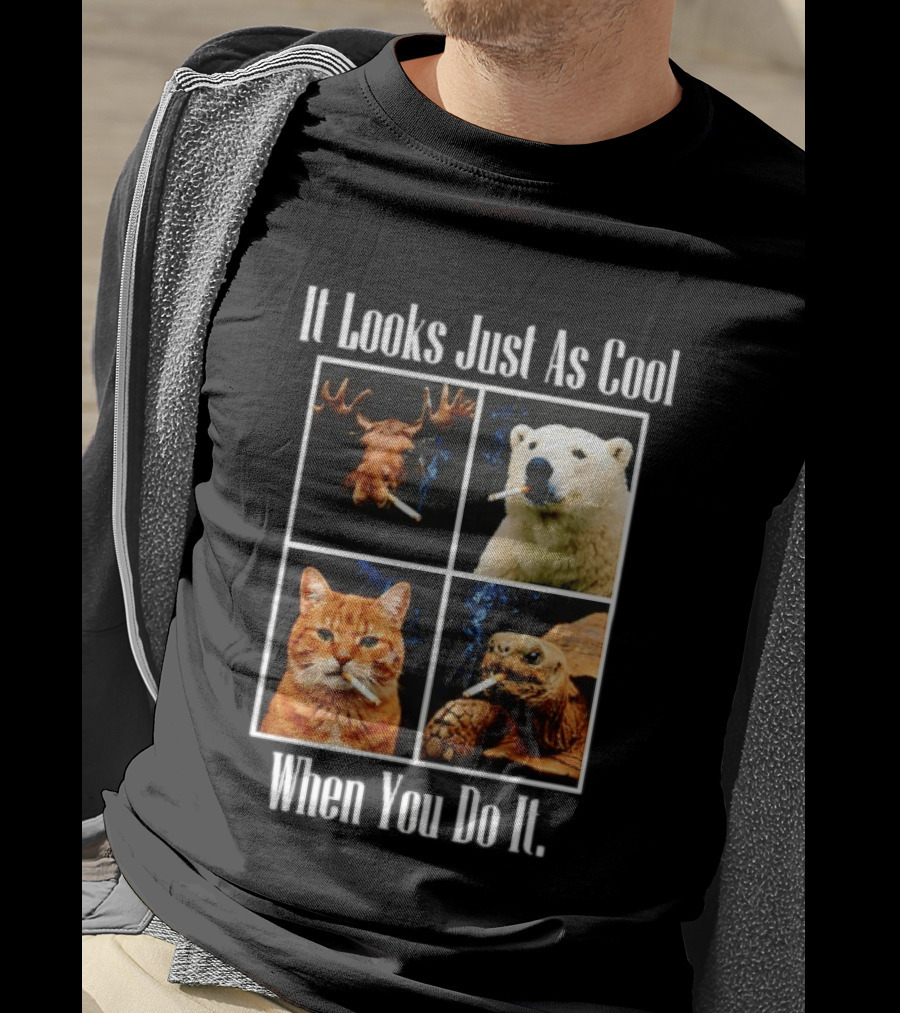 It Looks Just As Cool When You Do It Smoking Animals T-Shirt