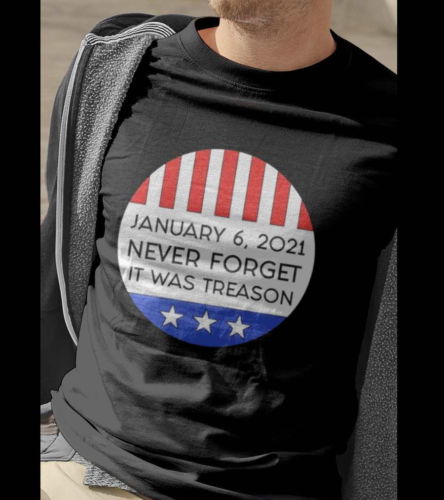 January 6 2021 Never Forget It Was Treason Red White Blue Stars Stripes T-Shirt