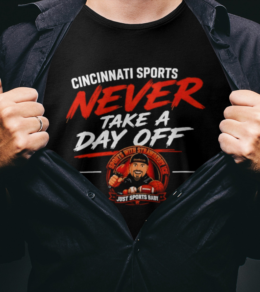 Cincinnati Sports Never Take A Day Off With Sports Strawberry Twist T-Shirt