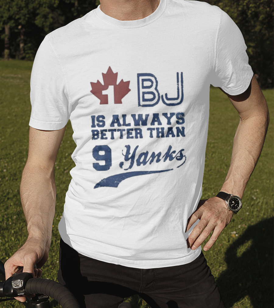 BJ Is Always Better Than 9 Yanks Canada Leaf T-Shirt
