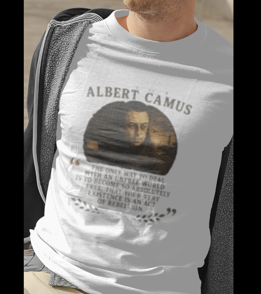 Albert Camus Famous Philosophers The Only Way To Deal With An Unfree World T-Shirt
