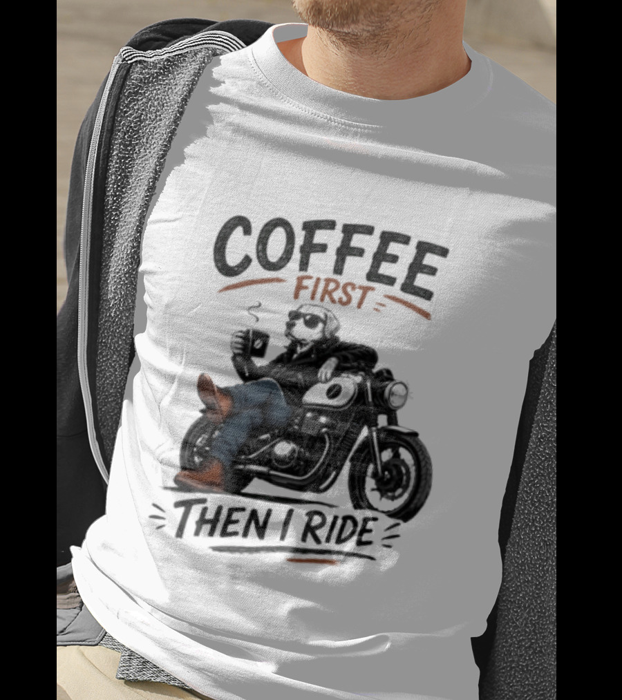 Coffee First Then I Ride Motorcycle Relaxation T-Shirt