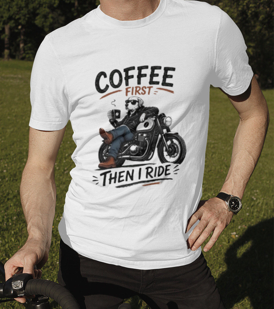 Coffee First Then I Ride Motorcycle Relaxation T-Shirt