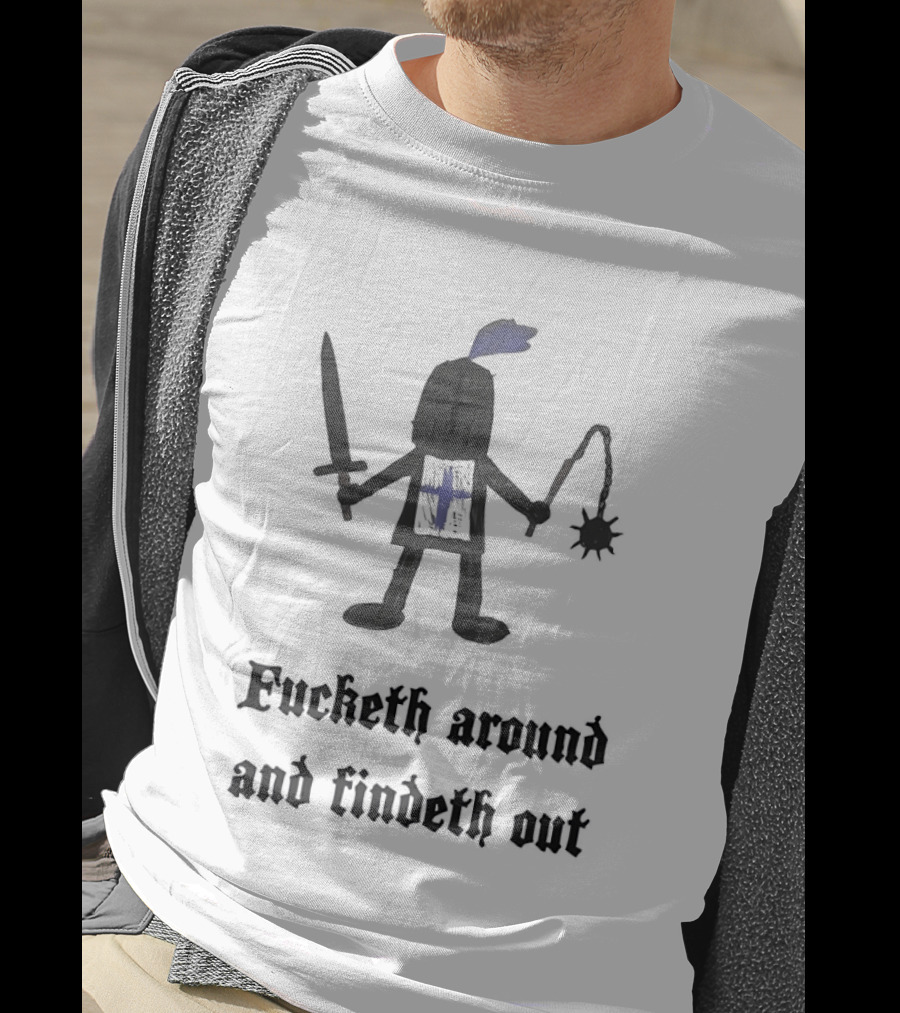 Medieval Knight Humor Fucketh Around And Findeth Out Cartoon T-Shirt