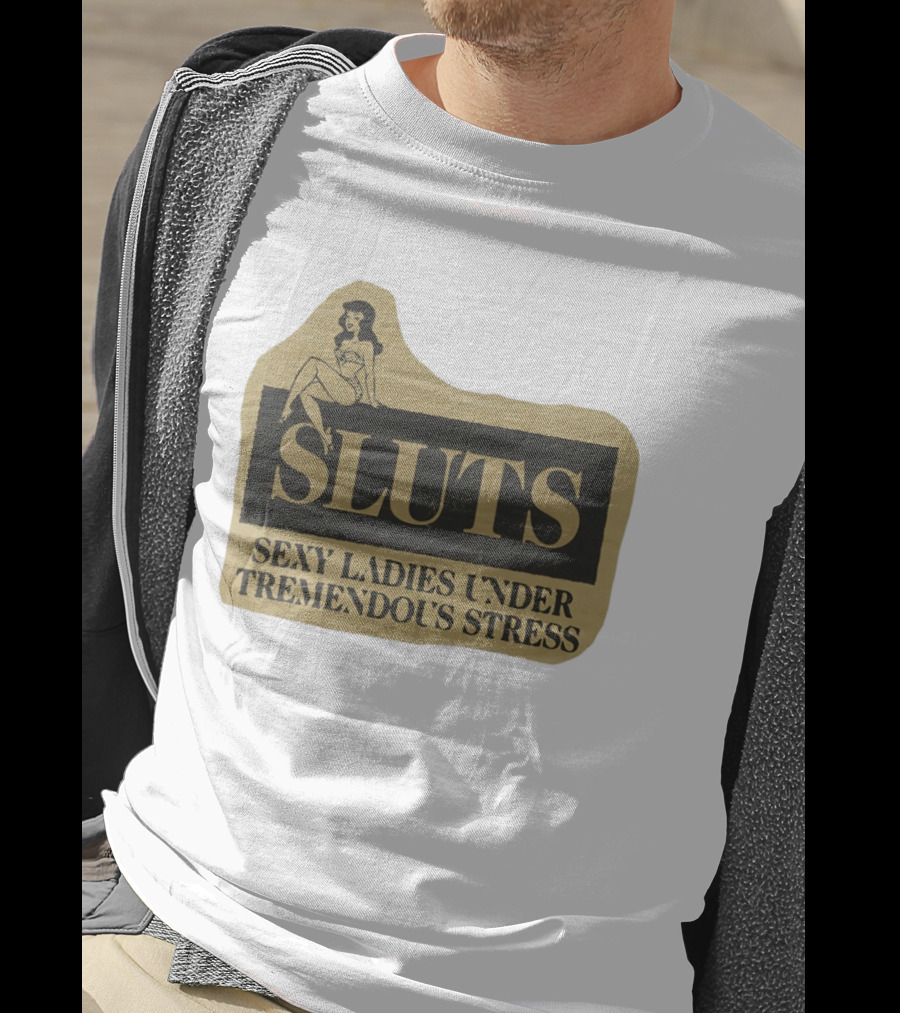 SLUTS Sexy Ladies Under Tremendous Stress Pin Up Girl T-Shirt