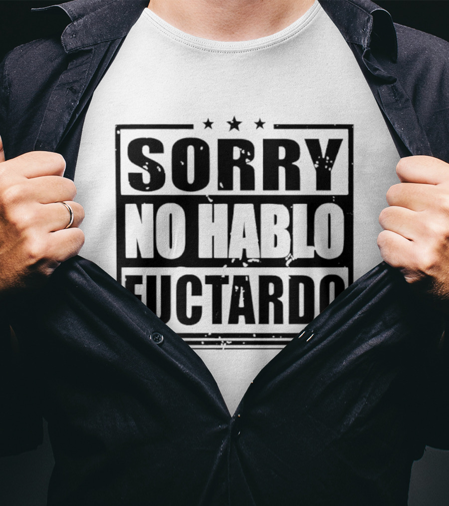 Sorry No Hablo Fuctardo T-Shirt