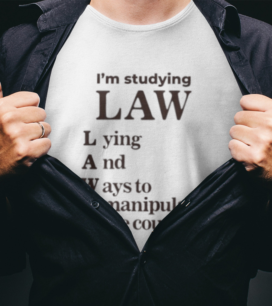I'm Studying Law Lying And Ways To Manipulate The Court T-Shirt
