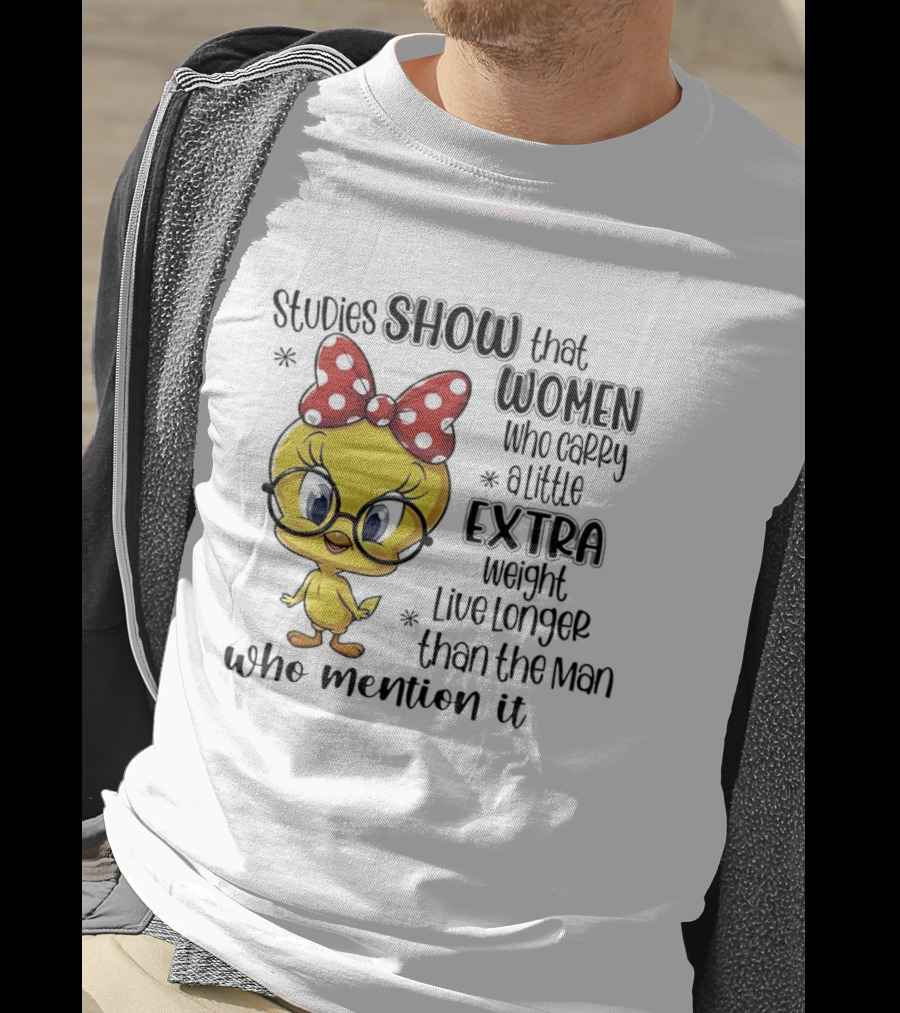 Studies Show Women Who Carry A Little Extra Weight Live Longer Than The Men Who Mention It Cartoon Bird T-Shirt