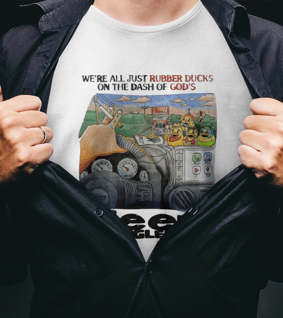 We're All Just Rubber Ducks On The Dash Of God's Jeep Wrangler T-Shirt