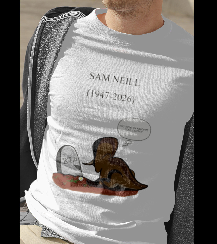 Sam Neill 1947 2026 RIP You Were My Favorite Too Doctor T-Shirt