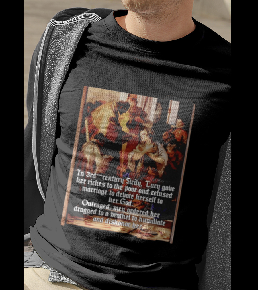 Saint Lucy 3rd Century Sicily Martyr Devotion And Outrage T-Shirt