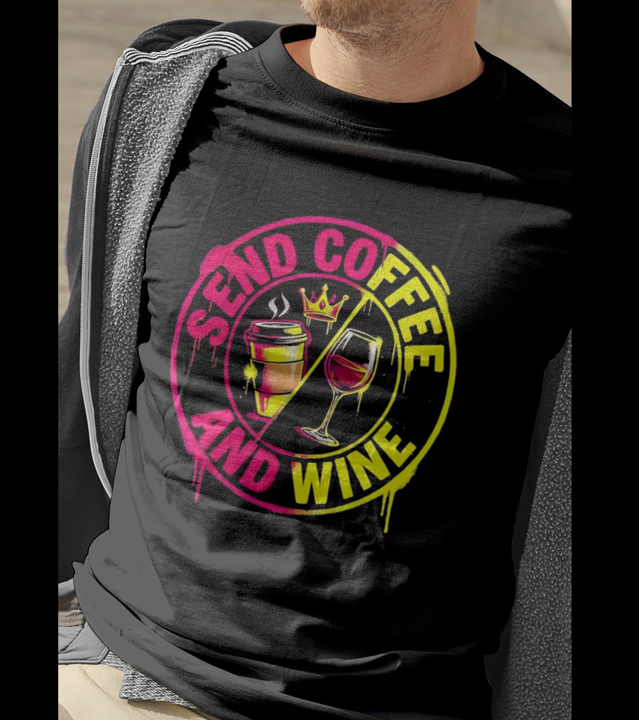Send Coffee And Wine Crown Coffee Cup Wine Glass Spray Paint T-Shirt