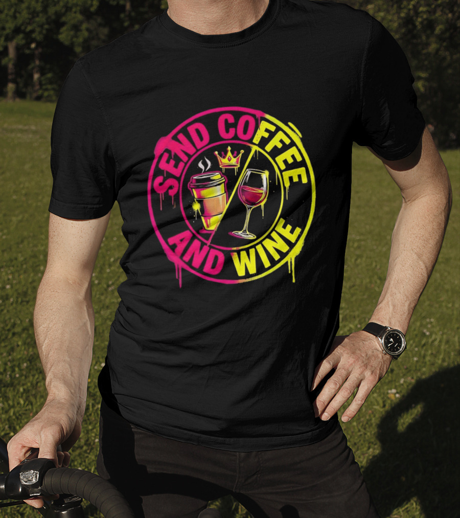 Send Coffee And Wine Crown Coffee Cup Wine Glass Spray Paint T-Shirt
