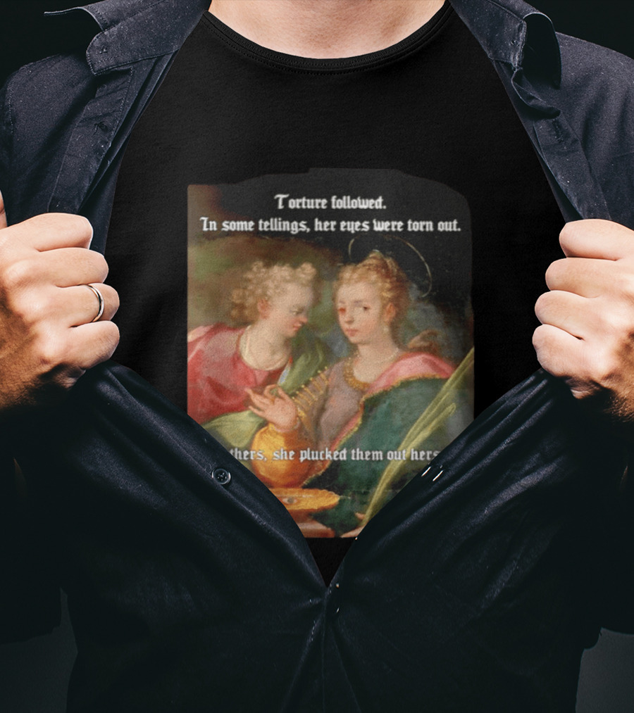 Torture Followed Her Eyes Were Torn Out In Others She Plucked Them Out T-Shirt