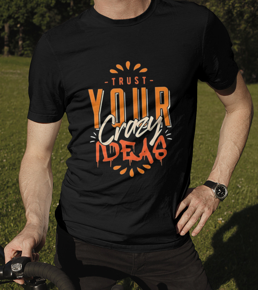 Trust Your Crazy Ideas T-Shirt