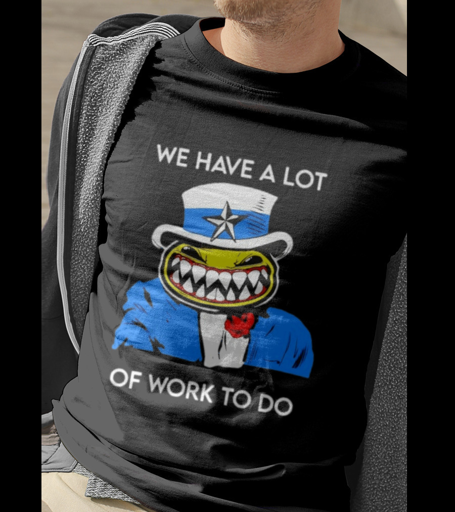 Uncle Sam Smiley Face We Have A Lot Of Work To Do T-Shirt