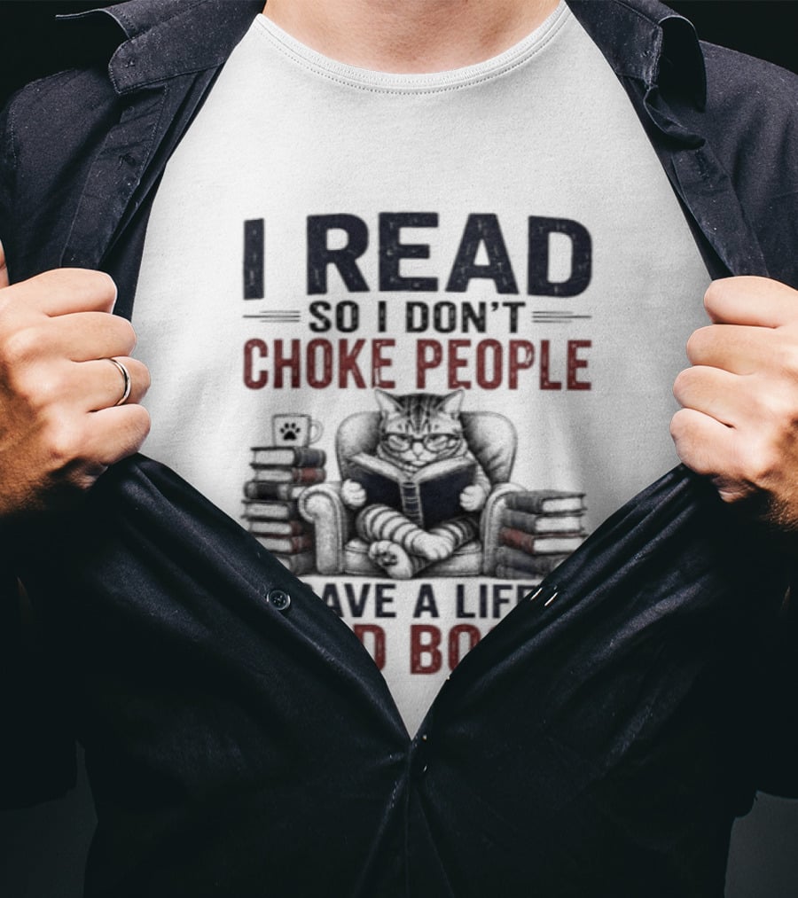 I Read So I Don't Choke People Save A Life Send Books Cat Reader T-Shirt
