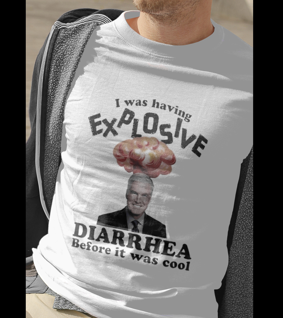 I Was Having Explosive Diarrhea Before It Was T-Shirt