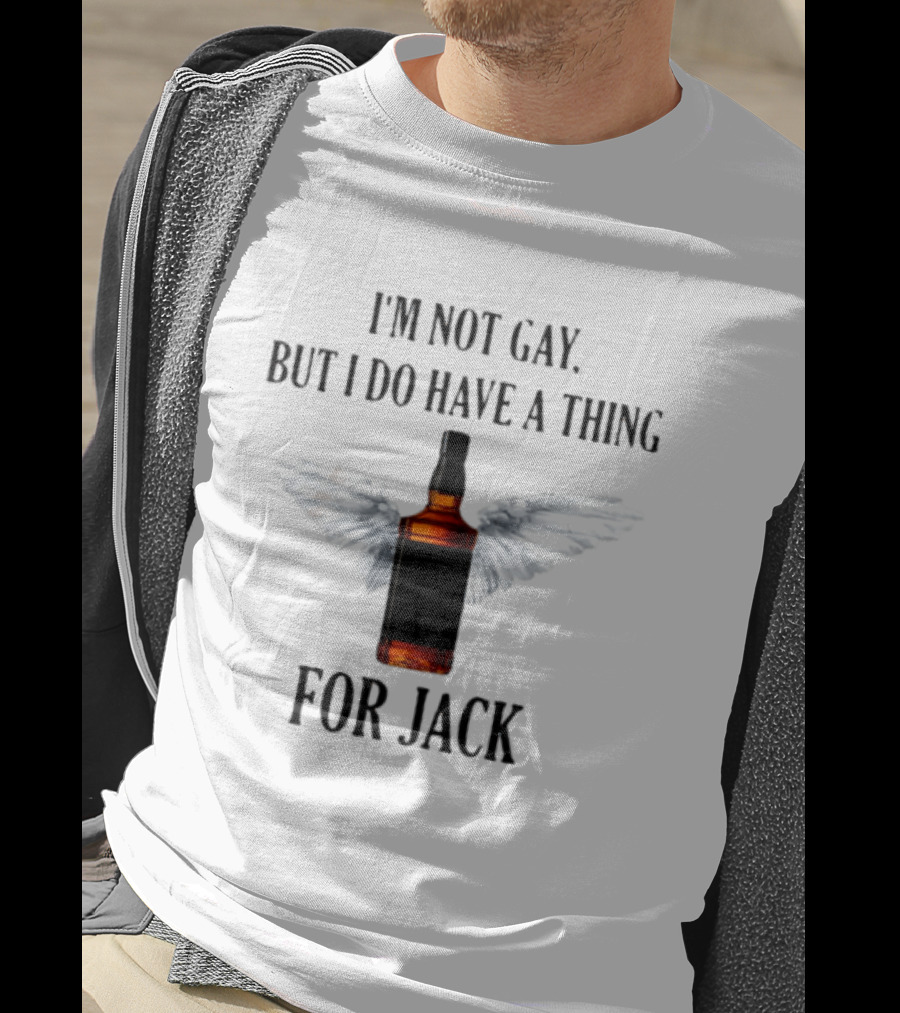 I'm Not Gay But I Do Have A Thing For Jack Bottle With Wings T-Shirt