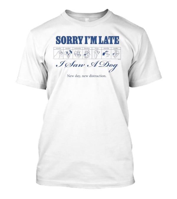 SORRY I'M LATE I Saw A Dog New Day New Distraction Disney Planner T-Shirt