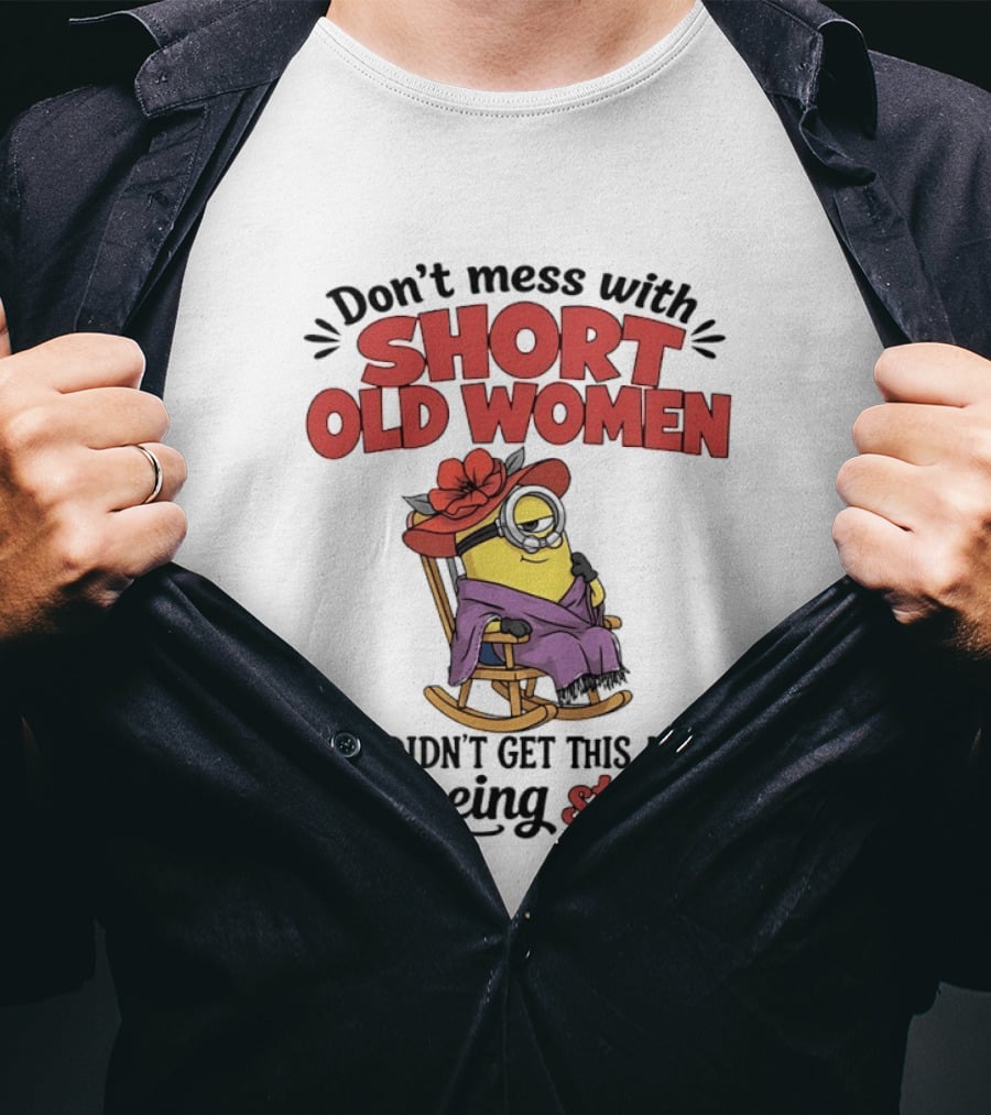 Don't Mess With Short Old Women We Didn't Get This Age By Being Stupid Minion In Rocking Chair With Hat And Glasses T-Shirt