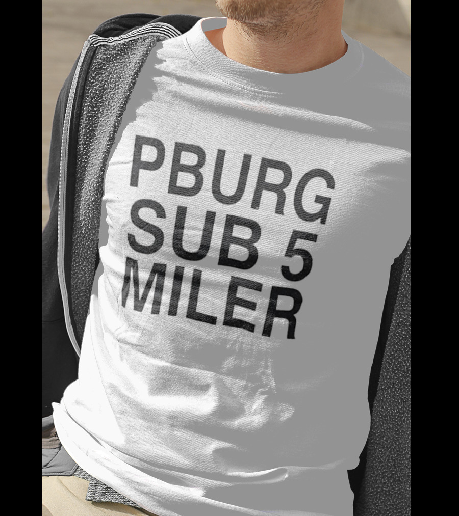 Pburg Sub 5 Miler 5K Run Event Racing T-Shirt