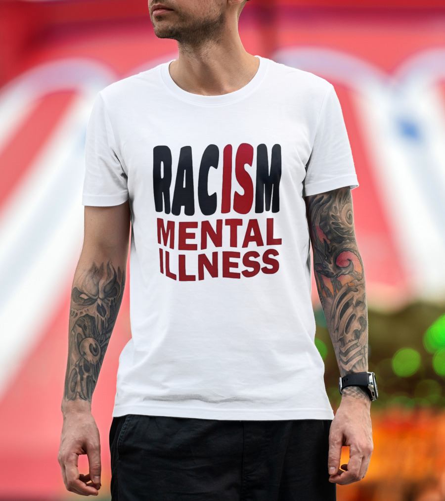 Racism Mental Illness Awareness Message T-Shirt