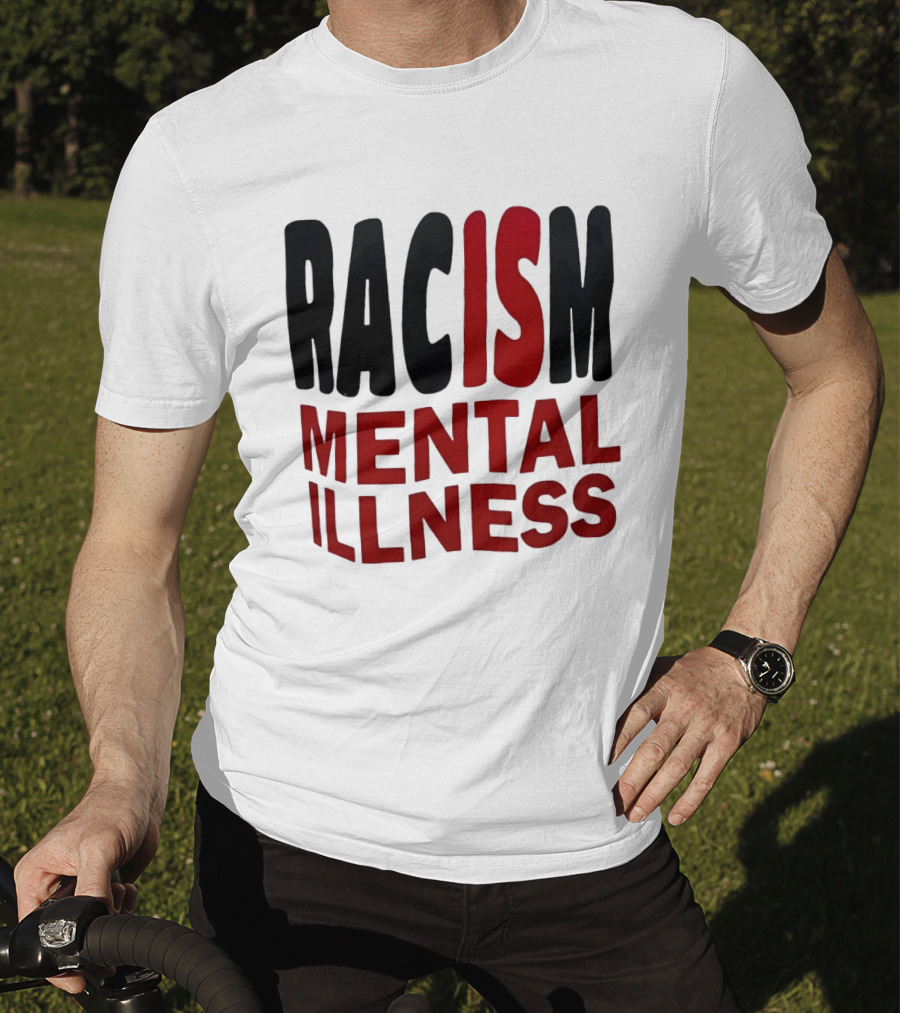 Racism Mental Illness Awareness Message T-Shirt