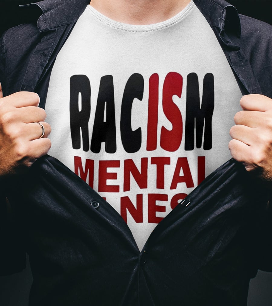 Racism Mental Illness Awareness Message T-Shirt