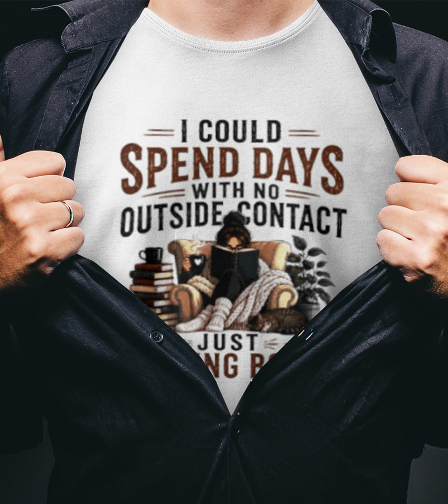 I Could Spend Days With No Outside Contact Just Reading Books Girl Reading Cozy Chair Cat And Coffee T-Shirt